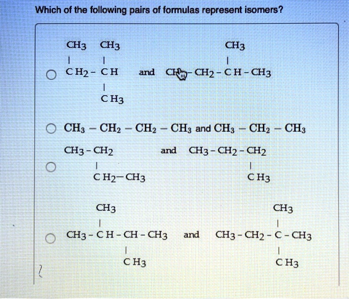 Which of the following pairs of formulas represent isomers